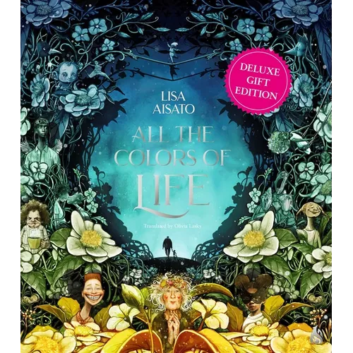 All the Colors of Life: Deluxe Gift Edition: An Illustrated Coffee Table Book for Occasions and Celebrations