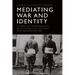 Mediating War and Identity: Figures of Transgression in 20th- And 21st-Century War Representation