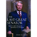 The Last Great Senator: Robert C. Byrd's Encounters with Eleven U.S. Presidents