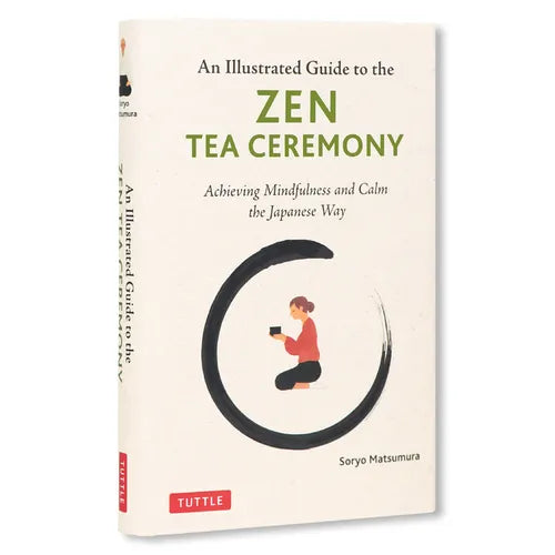 The Illustrated Guide to the Zen Tea Ceremony: Achieving Mindfulness and Calm the Japanese Way