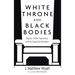 White Throne and Black Bodies