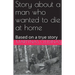 Story about a man who wanted to die at home: Based on a true story