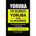 Yoruba for Beginners: YORÙBÁ FÚN ALÁKỌ̀Ọ́BẸ̀RẸ̀ A Step by Step Guide to