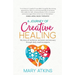 A Journey of Creative Healing: My story of resilience, remission and recovery through daily creative projects