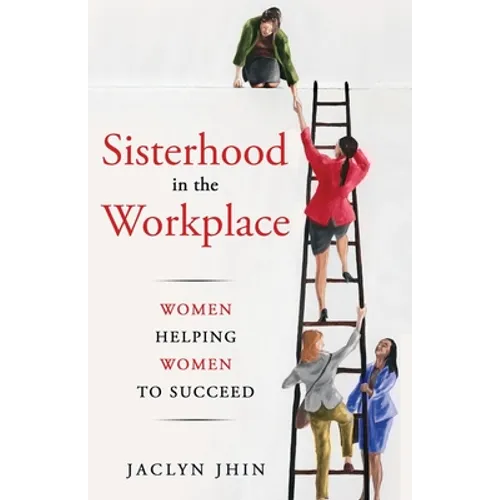Sisterhood In the Workplace: Women Helping Women Succeed