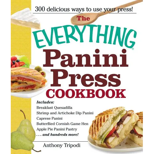 The Everything Panini Press Cookbook