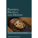 Preserve, Protect, and Defend: A Practical Guide to the Care of Collections