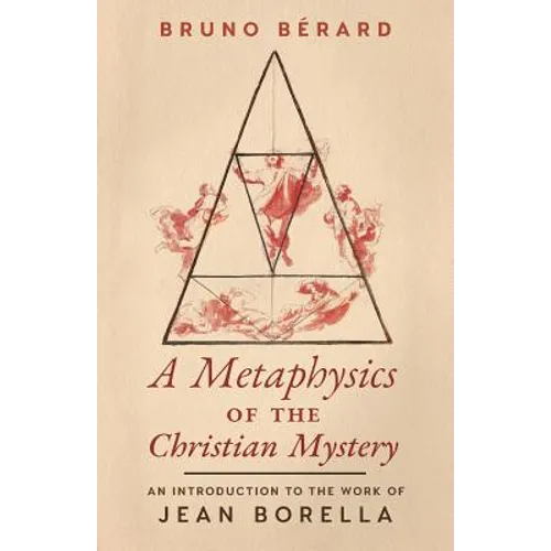 A Metaphysics of the Christian Mystery: An Introduction to the Work of Jean Borella