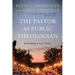 The Pastor as Public Theologian: Reclaiming a Lost Vision