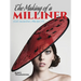The Making of a Milliner: Hat-Making Projects