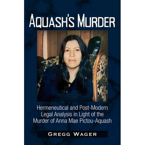 Aquash's Murder: Hermeneutical and Post-Modern Legal Analysis in Light of the Murder of Anna Mae Pictou-Aquash