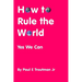 How to Rule the World: Yes We Can