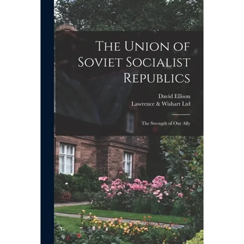 The Union of Soviet Socialist Republics; the Strength of Our Ally