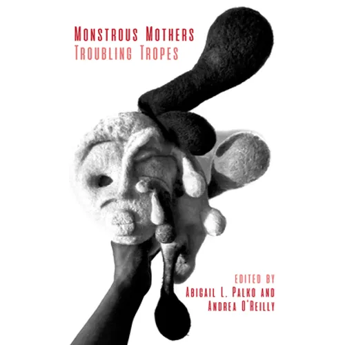 Monstrous Mothers: Troubling Tropes