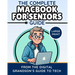 The Complete MacBook for Seniors Guide (Large Print Edition): Easy and Practical Tips for Beginners