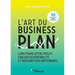 L'art du business plan: Construire votre projet, évaluer sa rentabilité et rassurer vos partenaires