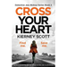 Cross Your Heart: An Absolutely Gripping Detective Thriller That Will Leave You Breathless