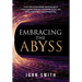 Embracing the Abyss: A true story of unknowingly becoming part of a fraud scandal, receiving a presidential pardon, and being surprised by