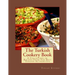 The Turkish Cookery Book: A Collection of Recipes From The Best Turkish Authorities