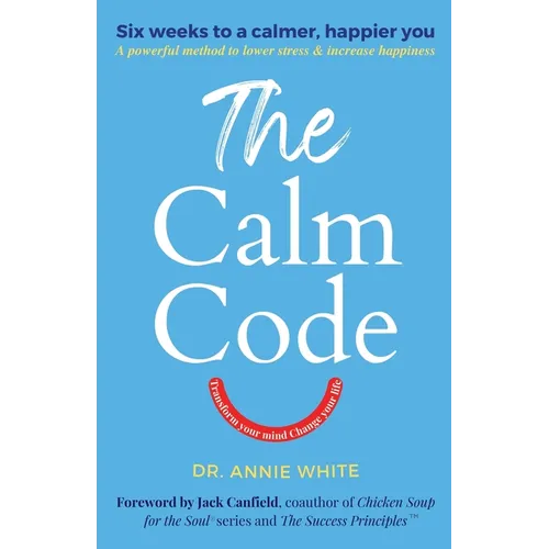 The Calm Code: Transform Your Mind, Change Your Life