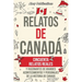 Relatos de Canadá: Cincuenta relatos reales y fascinantes de grandes acontecimientos y personajes de la historia de Canadá