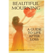 Beautiful Mourning: A Guide to Life After Loss