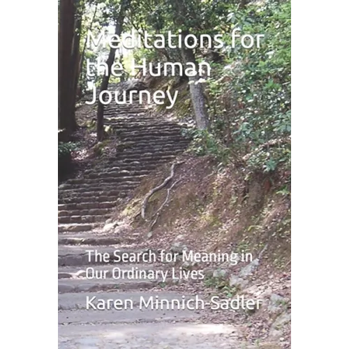 Meditations. for the Human Journey: The Search for Meaning in Our Ordinary Lives