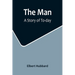 The Man: A Story of To-day