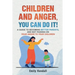 Children and Anger, you can do it!: A guide to becoming better parents, and not passing on your anger to your children.