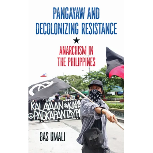Pangayaw and Decolonizing Resistance: Anarchism in the Philippines