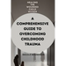 Healing the Wounded Child Within: A Comprehensive Guide to Overcoming Childhood Trauma