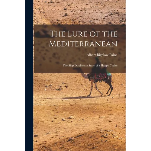 The Lure of the Mediterranean; The Ship Dwellers: a Story of a Happy Cruise