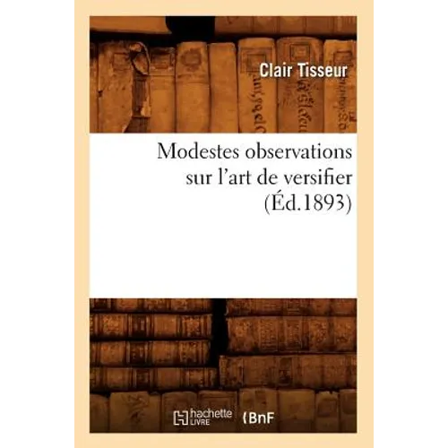 Modestes Observations Sur l'Art de Versifier (Éd.1893)