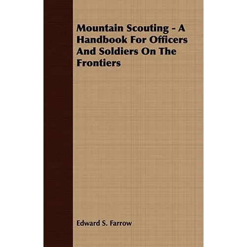 Mountain Scouting - A Handbook for Officers and Soldiers on the Frontiers
