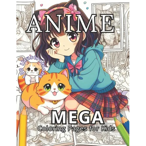 Anime: Mega Coloring Pages for Kids: Dive into the vibrant world of creativity. 100 Anime Adventures Await. Unlock the Power of Art Therapy