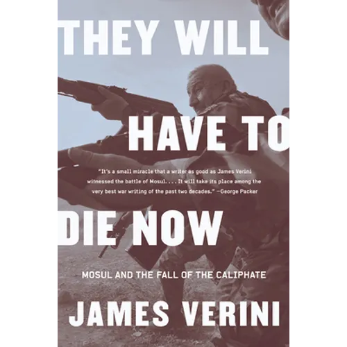 They Will Have to Die Now: Mosul and the Fall of the Caliphate