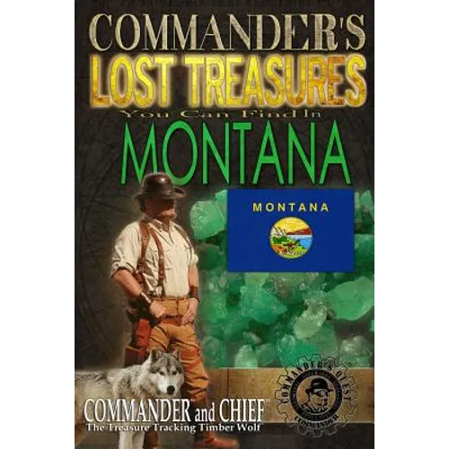 Commander's Lost Treasures You Can Find In Montana: Follow the Clues and Find Your Fortunes!