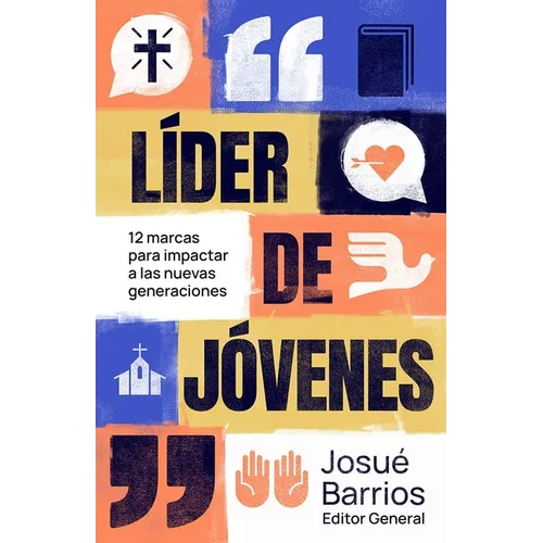 Líder de Jóvenes: 12 Marcas Para Impactar a Las Nuevas Generaciones