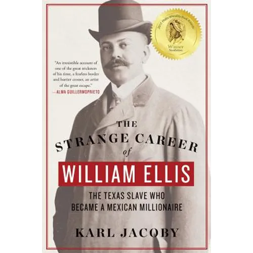 The Strange Career of William Ellis: The Texas Slave Who Became a Mexican Millionaire