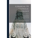 A Manual Of Catholic Theology: Based On Scheeben's "dogmatik"; Volume 1