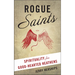 Rogue Saints: Spirituality for Good-Hearted Heathens
