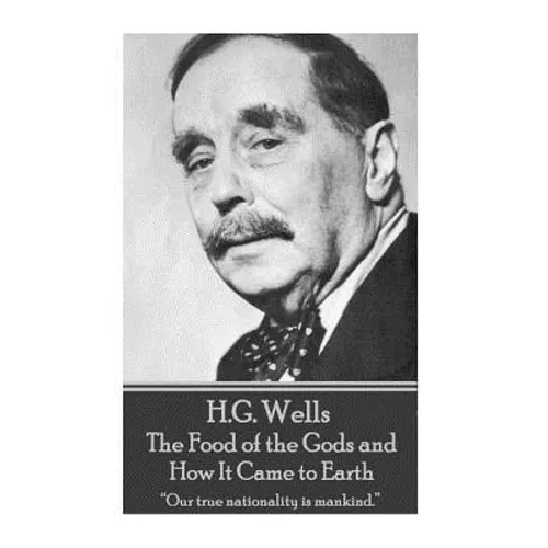 H.G. Wells - The Food of the Gods and How It Came to Earth: "Our true nationality is mankind."