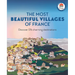 The Most Beautiful Villages of France: Discover 180 Charming Destinations