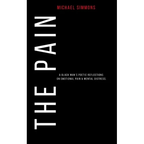 The Pain: A Black Man's Poetic Reflections On Emotional Pain & Mental Distress