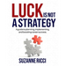 Luck is Not a Strategy: A how-to guide for planning, implementing & ensuring successful career management.