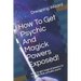 How To Get Psychic And Magick Powers Exposed!: How to get magical powers in real life that actually work!