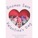 Gnomes Save Valentine's Day!