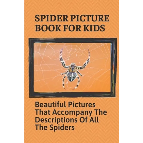 Spider Picture Book For Kids: Beautiful Pictures That Accompany The Descriptions Of All The Spiders: Black Widow Spider Facts For Kids - Paperback