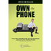 Own the Phone: Proven Ways of Handling Calls, Securing Appointments, and Growing Your Healthcare Practice