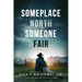 Someplace North, Someone Fair